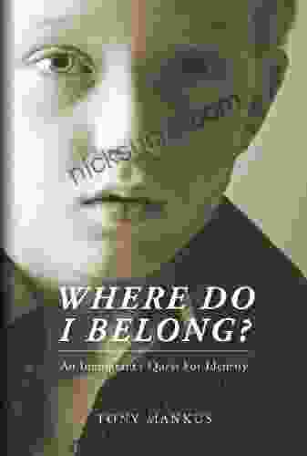 Where Do I Belong?: An Immigrant S Quest For Identity