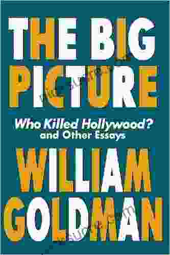 The Big Picture: Who Killed Hollywood? And Other Essays (Applause Books): Who Killed Hollywood And Other Essays
