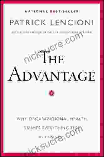 The Advantage: Why Organizational Health Trumps Everything Else In Business (J B Lencioni Series)