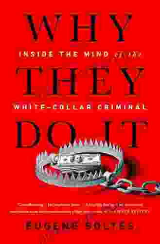 Why They Do It: Inside The Mind Of The White Collar Criminal