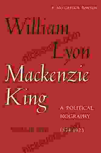 William Lyon Mackenzie King Volume 1 1874 1923: A Political Biography (Heritage)