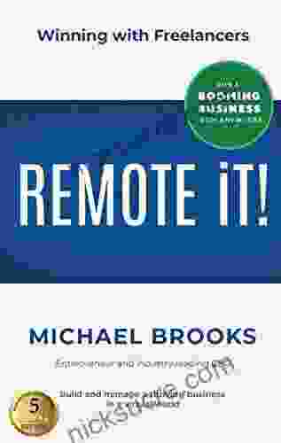 REMOTE IT : Winning With Freelancers Build And Manage A Thriving Business In A Virtual World Run A Booming Business From Anywhere