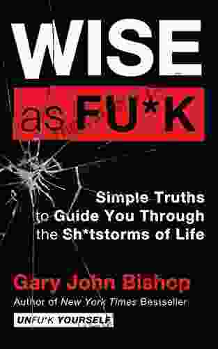 Wise As Fu*k: Simple Truths To Guide You Through The Sh*tstorms Of Life (Unfu*k Yourself Series)