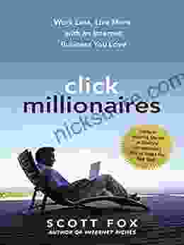 Click Millionaires: Work Less Live More With An Internet Business You Love