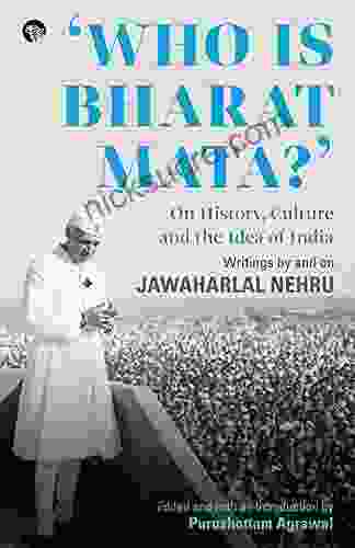 Who Is Bharat Mata? On History Culture And The Idea Of India: Writings By And On Jawaharlal Nehru