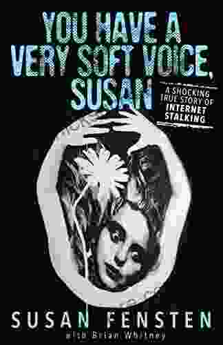 You Have A Very Soft Voice Susan: A Shocking True Story Of Internet Stalking