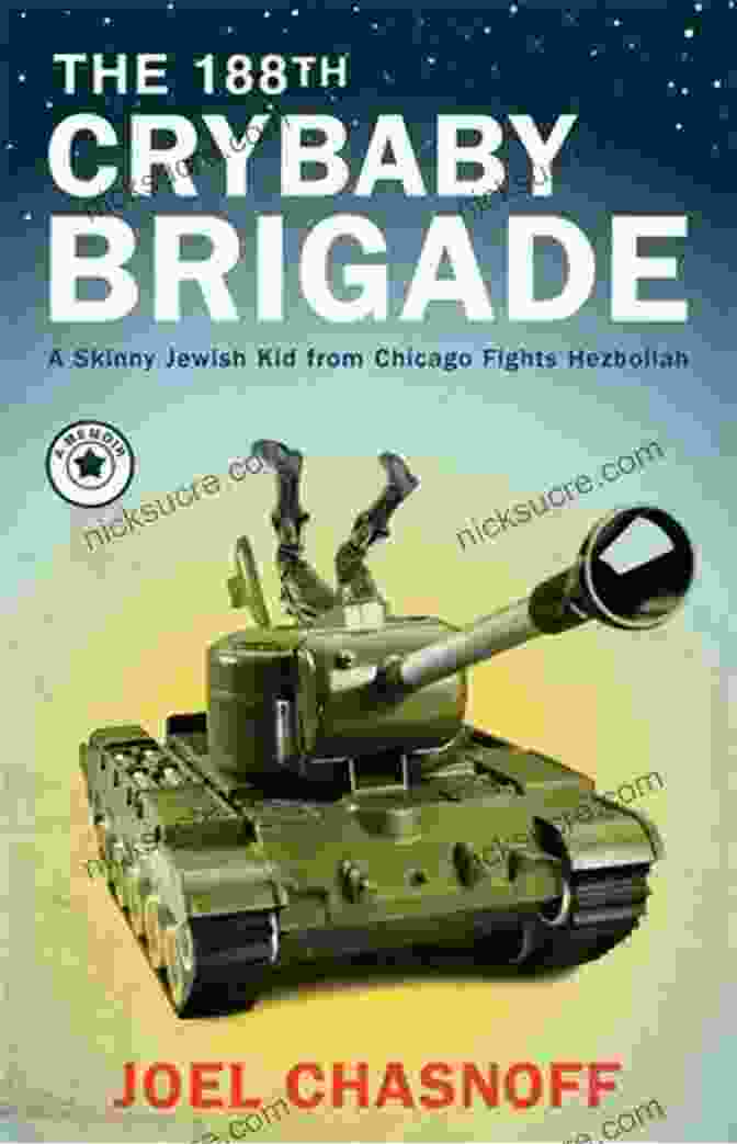 A Group Of Young Soldiers Of The 188th Crybaby Brigade Posing For A Photograph The 188th Crybaby Brigade: A Skinny Jewish Kid From Chicago Fights Hezbollah A Memoir