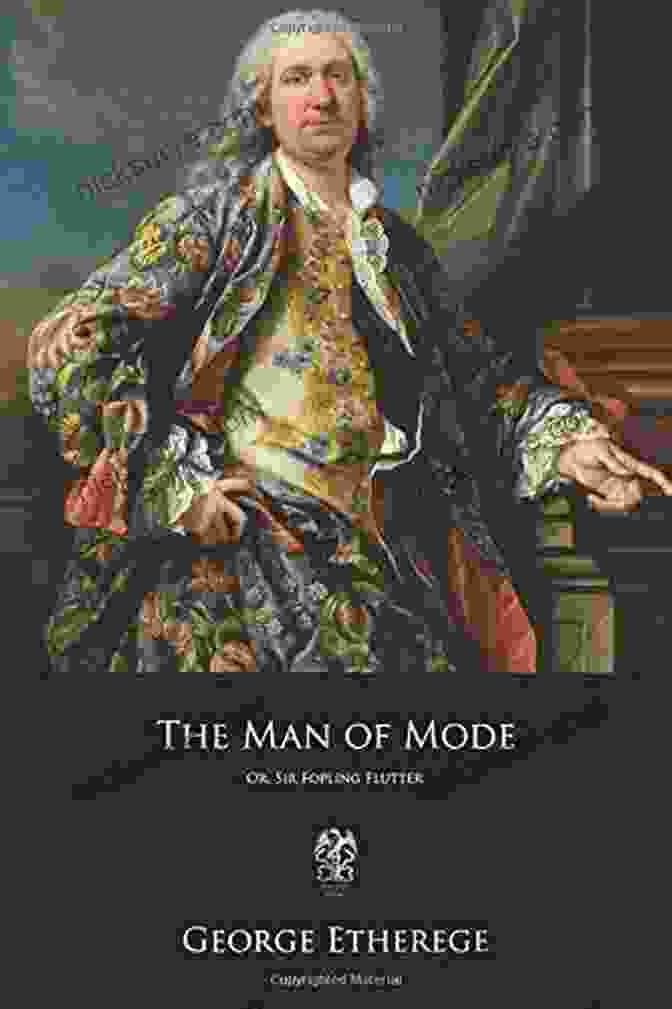 A Portrait Of George Etherege, The Author Of The Man Of Mode The Man Of Mode: New Edition (New Mermaids)