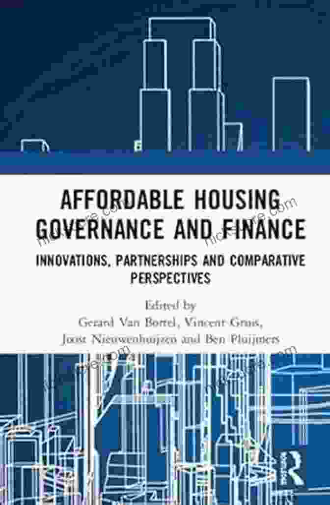 Affordable Housing Governance And Finance: A Comprehensive Guide Affordable Housing Governance And Finance: Innovations Partnerships And Comparative Perspectives