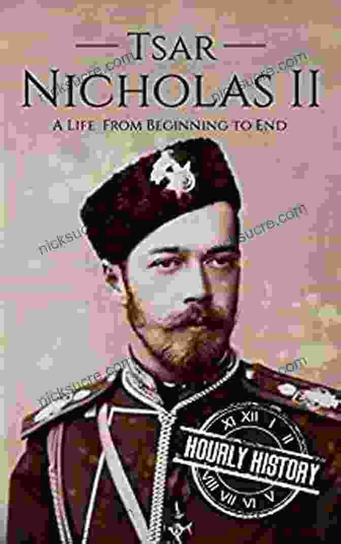 Alexander II Tsar Nicholas II: A Life From Beginning To End (Biographies Of Russian Royalty)
