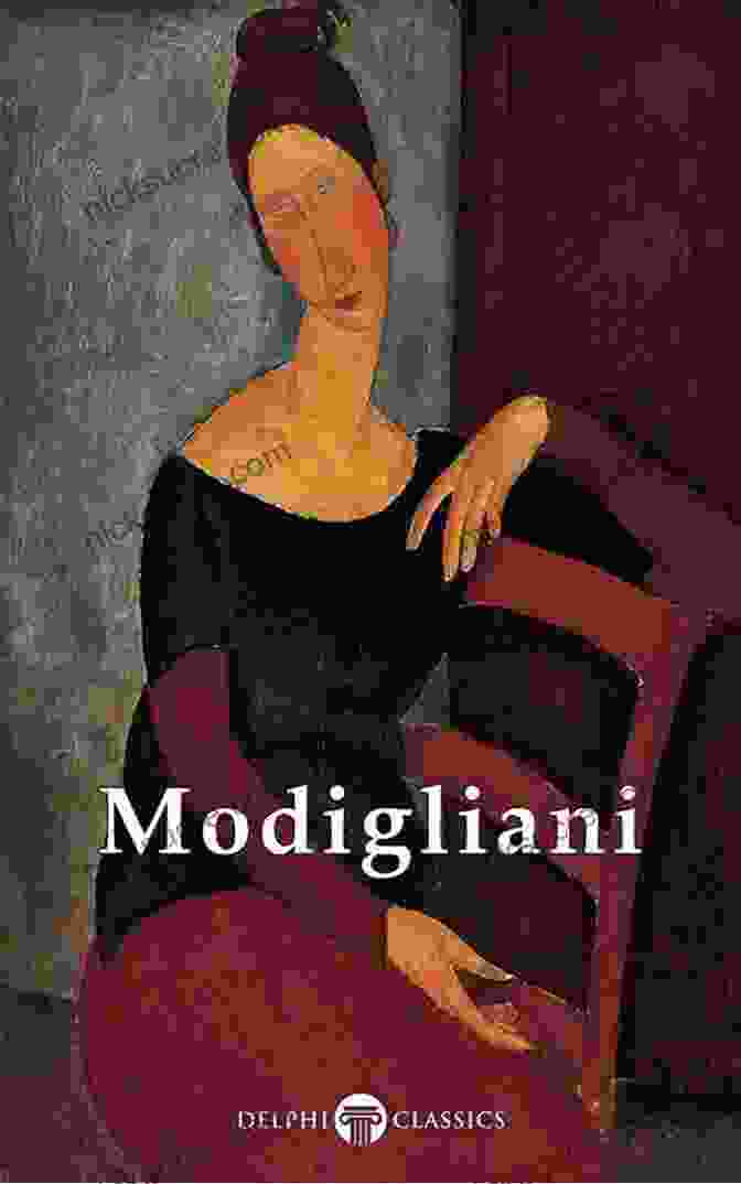 Delphi Complete Paintings Of Amedeo Modigliani Illustrated: Delphi Masters Of Art Delphi Complete Paintings Of Amedeo Modigliani (Illustrated) (Delphi Masters Of Art 27)