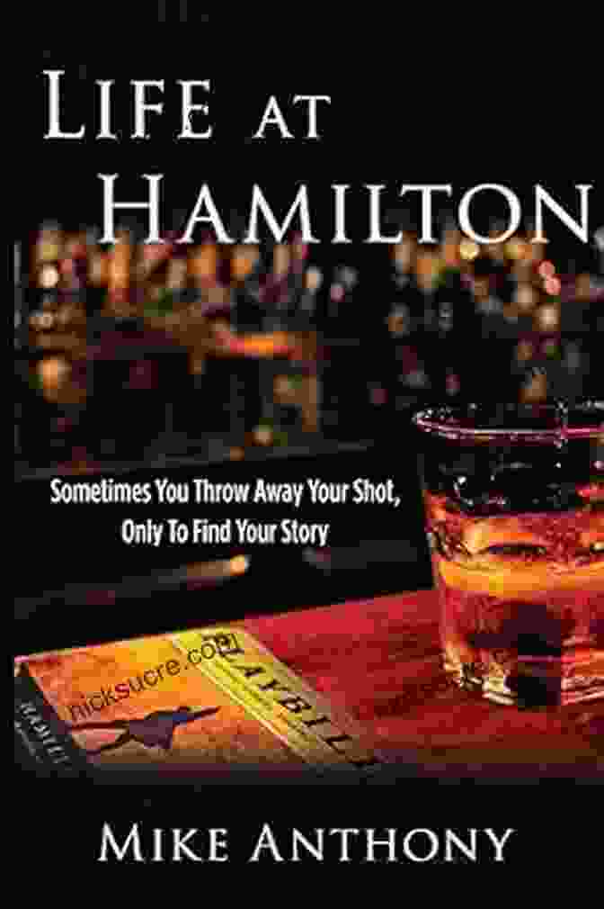 Inspirational Quote: 'Sometimes You Throw Away Your Shot Only To Find Your Story.' Life At Hamilton: Sometimes You Throw Away Your Shot Only To Find Your Story