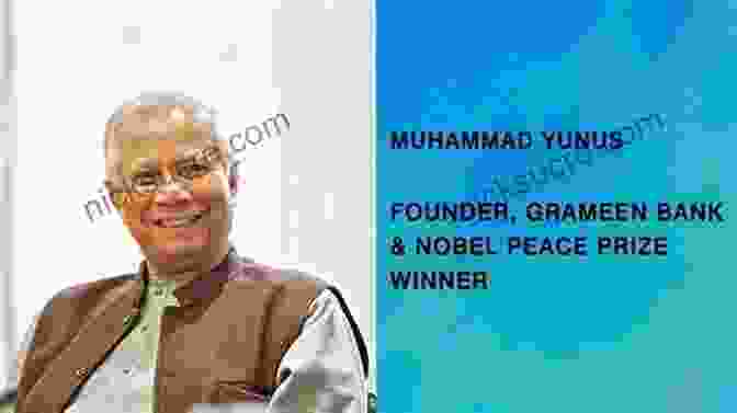 Muhammad Yunus, The Founder Of Grameen Bank And Nobel Peace Prize Laureate Banker To The Poor: Micro Lending And The Battle Against World Poverty