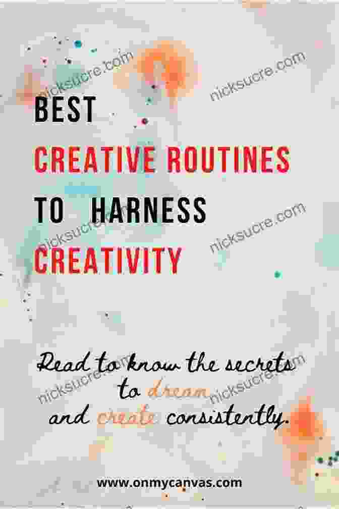 Regular Creative Rituals Foster Consistency And Inspire Artistic Breakthroughs Learning By Heart: Teachings To Free The Creative Spirit