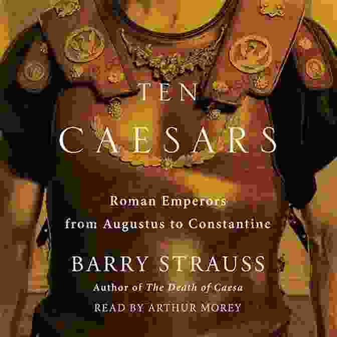 Ten Roman Emperors From Augustus To Constantine Ten Caesars: Roman Emperors From Augustus To Constantine
