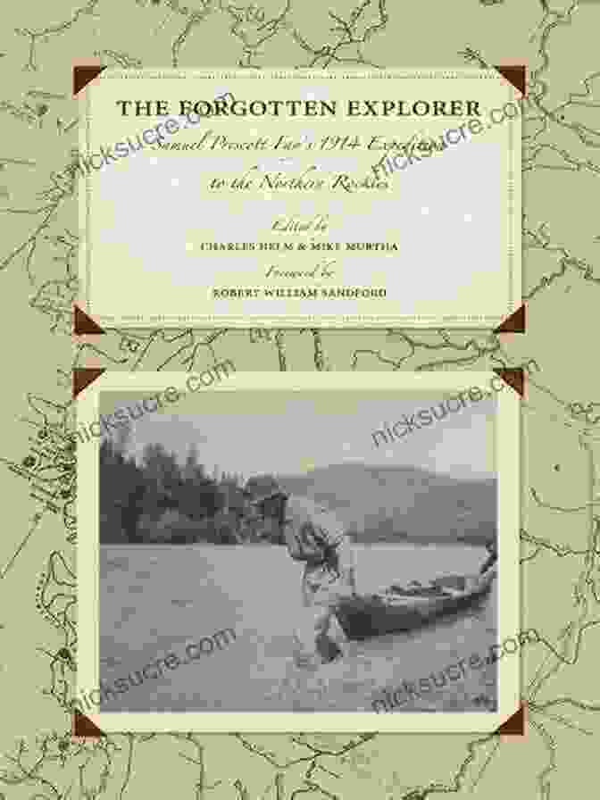 The Legacy Of Samuel Prescott Fay's 1914 Expedition, Inspiring Future Mountaineers And Preserving The Beauty Of The Northern Rockies. The Forgotten Explorer: Samuel Prescott Fay S 1914 Expedition To The Northern Rockies (Mountain Classics Collection)