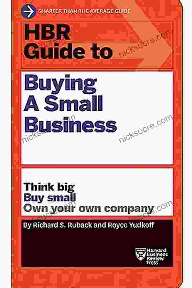 Think Big Buy Small: Own Your Own Company With The HBR Guide Series HBR Guide To Buying A Small Business: Think Big Buy Small Own Your Own Company (HBR Guide Series)