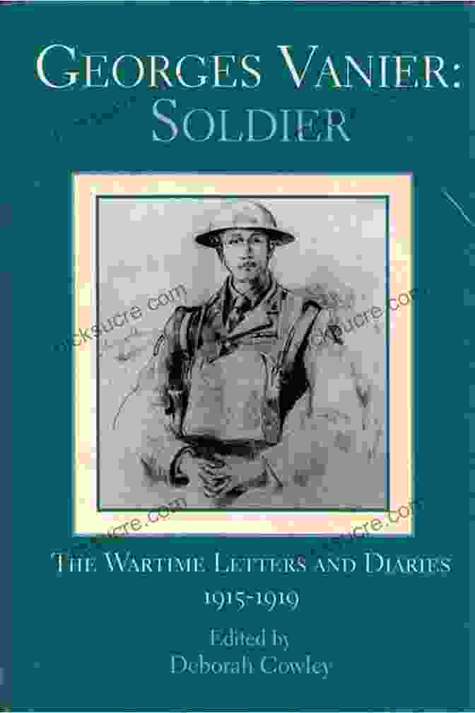 Vanier's Military Cross Georges Vanier: Soldier: The Wartime Letters And Diaries 1915 1919